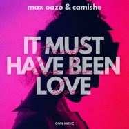 Max Oazo, Camishe - It Must Have Been Love (by Roxette)